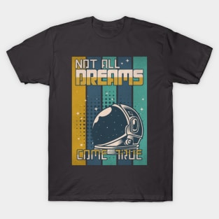 Not All Dreams Come True - astronaut T-Shirt
